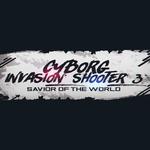 Cover for Cyborg Invasion Shooter 3: Savior Of The World